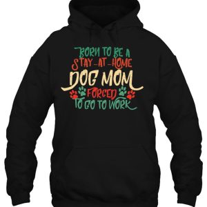 Born To Be A Stay At Home Dog Mom Pet Lover Mommy 3
