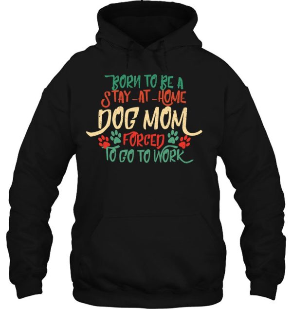 Born To Be A Stay At Home Dog Mom Pet Lover Mommy