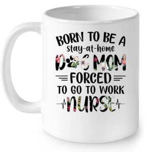 Born To Be Stay At Home Dog Mom Forced To Go To Work Nurse Flower Version 4