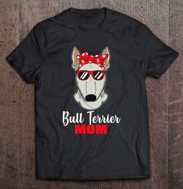 Bull Terrier Mom Gift Idea Proud Dog Owner