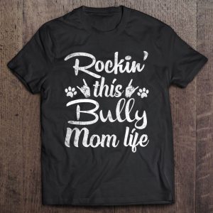 Bully Mom Rockin’ This Dog Mom Life Best Owner Mother Day Bully Mom Rockin’ This Dog Mom Life Best Owner Mother Day