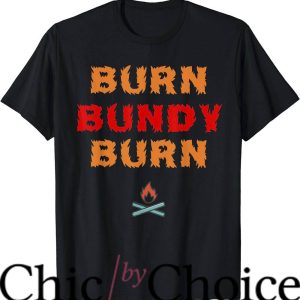 Burn Bundy Burn T-Shirt Execution Day T-Shirt Movie