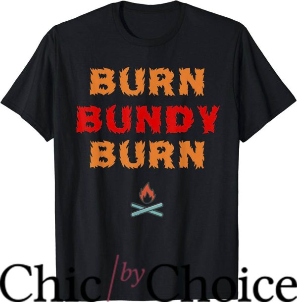 Burn Bundy Burn T-Shirt Execution Day T-Shirt Movie