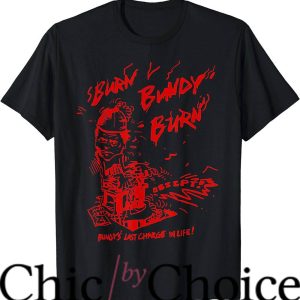 Burn Bundy Burn T-Shirt Gift Ted T-Shirt Movie