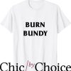Burn Bundy Burn T-Shirt Movie