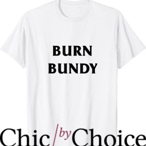 Burn Bundy Burn T-Shirt Movie