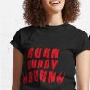 Burn Bundy Burn T-Shirt Redbubble T-shirt Movie