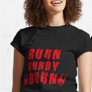 Burn Bundy Burn T-Shirt Redbubble T-shirt Movie