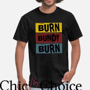 Burn Bundy Burn T-Shirt Vintage T-Shirt Movie