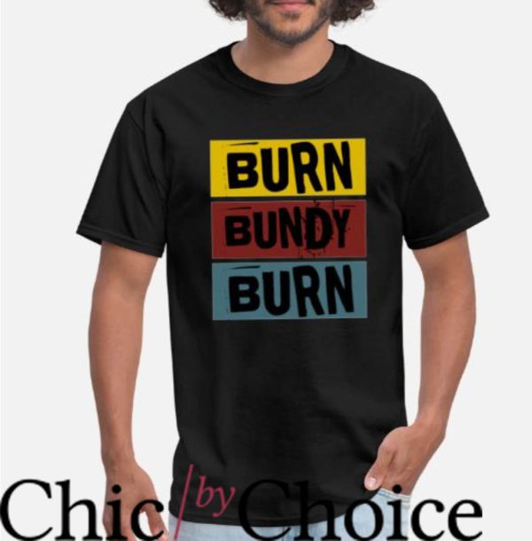 Burn Bundy Burn T-Shirt Vintage T-Shirt Movie