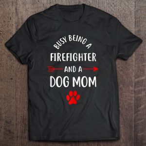 Busy Being A Firefighter And A Dog Mom Tank Top Busy Being A Firefighter And A Dog Mom Tank Top