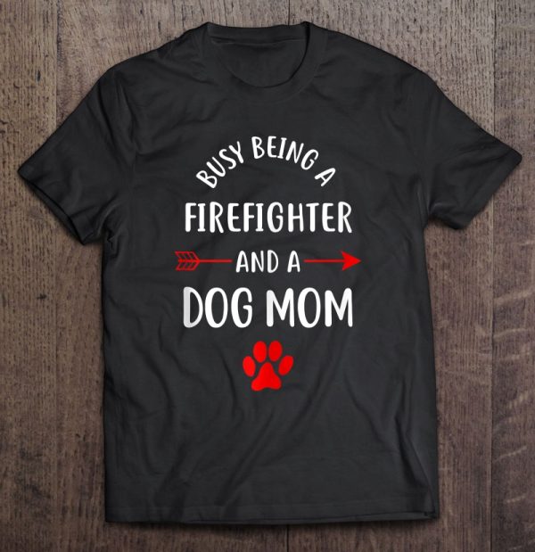 Busy Being A Firefighter And A Dog Mom Tank Top