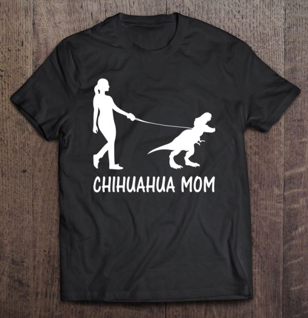 Chihuahua Mom Chiwawa Mama Chi-Chi Dog Dinosaur Women Mother