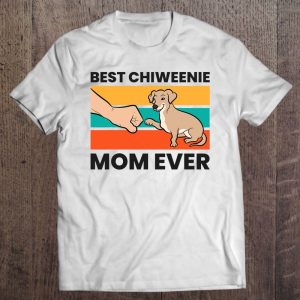 Chiweenie Dog Mom Best Chiweenie Mom Ever