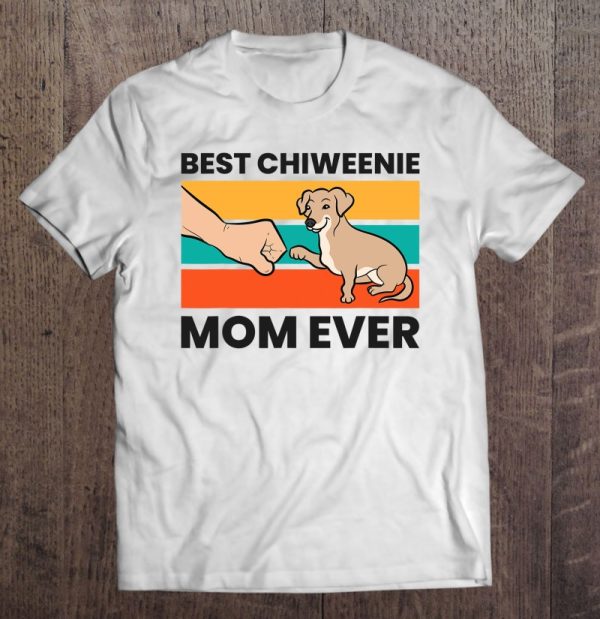 Chiweenie Dog Mom Best Chiweenie Mom Ever