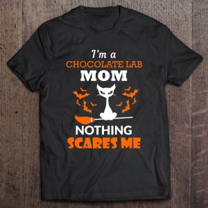 Chocolate Lab Mom Shirt Nothing Scares Me Halloween Chocolate Lab Mom Shirt Nothing Scares Me Halloween