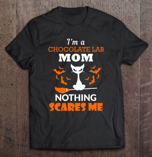 Chocolate Lab Mom Shirt Nothing Scares Me Halloween