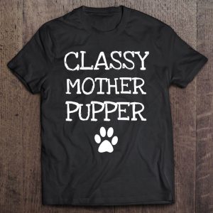 Classy Mother Pupper Dog Mom Classy Mother Pupper Dog Mom