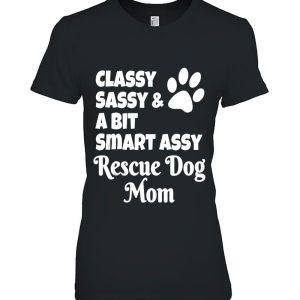 Classy Sassy And A Bit Smart Assy Rescue Dog Mom Mother’s Day