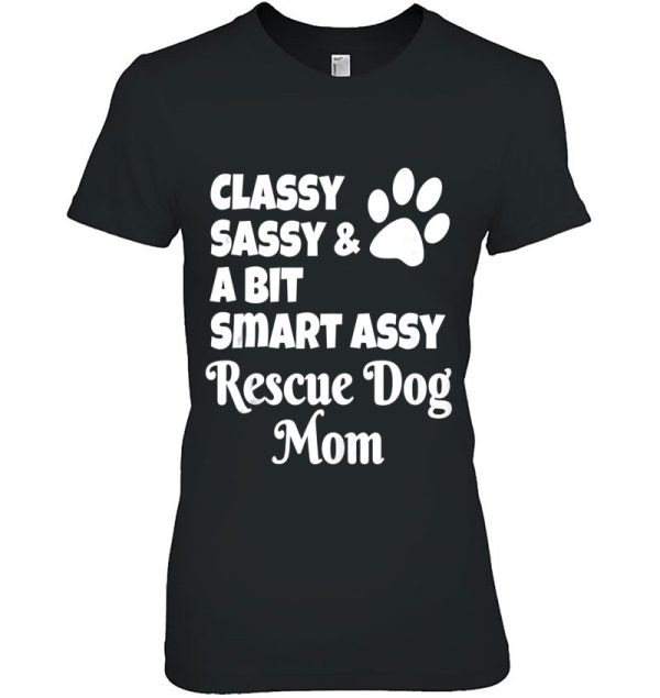 Classy Sassy And A Bit Smart Assy Rescue Dog Mom Mother’s Day