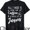 Coffee And Jesus T-Shirt All I Need Is Tee Trending