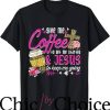 Coffee And Jesus T-Shirt Give Me Coffee To Get Me Started