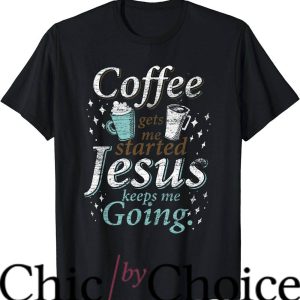 Coffee And Jesus T-Shirt Jesus Keeps Me Going Trending