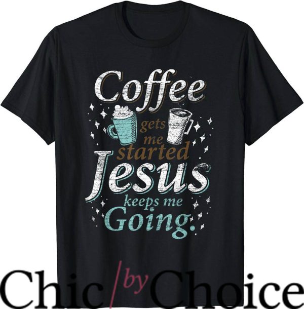 Coffee And Jesus T-Shirt Jesus Keeps Me Going Trending