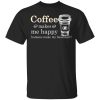 Coffee Makes Me Happy Humans Make Me Head Hurt T-Shirts, Hoodies, Long Sleeve