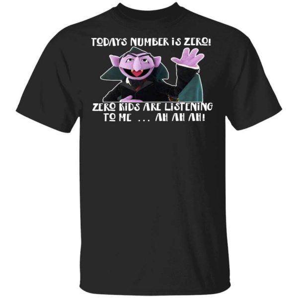 Count von Count – Today’s Number is Zero Zero Kids Are Listening To Me T-Shirts, Hoodies, Long Sleeve