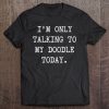 Cute I’m Only Talking To My Doodle Today Funny Dog Mom Dad