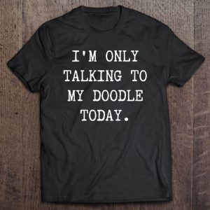 Cute I’m Only Talking To My Doodle Today Funny Dog Mom Dad