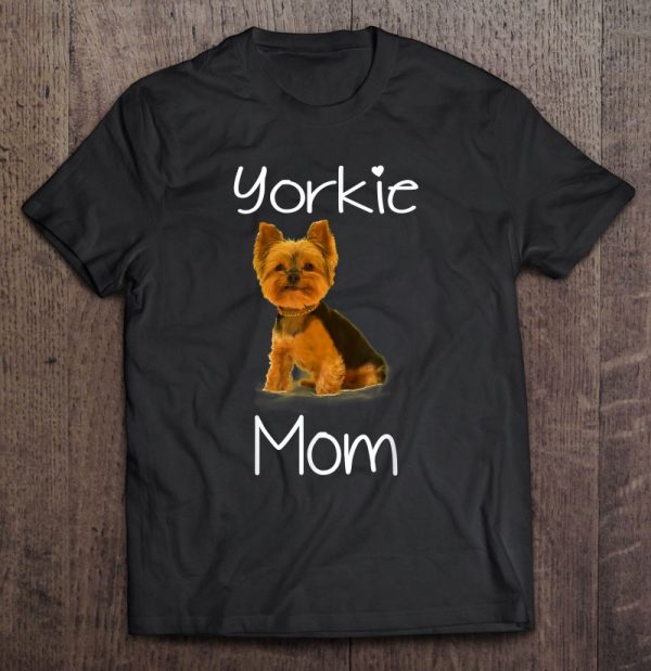 Cute Yorkie Mom Dog Mom Shirt For Women