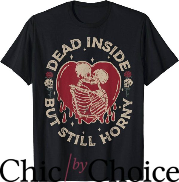 Dead Inside T-Shirt Dead Inside But Still Horny Trending