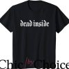 Dead Inside T-Shirt Goth Punk Dead Inside Fierce Trending