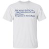Dear Person Behind Me I Hope Today Doesn’t Suck Lots Of Love The Person In Front Of You T-Shirts, Hoodies, Long Sleeve