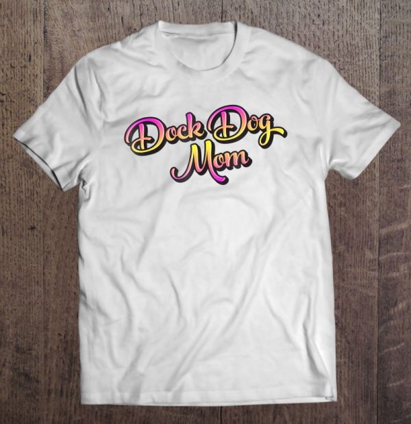 Dock Diving Dog Tee For A Dock Dog Mom