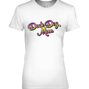 Dock Diving Dog Tee For A Dock Dog Mom