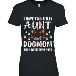 Dog Lovers I Have Two Titles Aunt And Dog Mom Funny Dogs 1 Dog Lovers I Have Two Titles Aunt And Dog Mom Funny Dogs 2