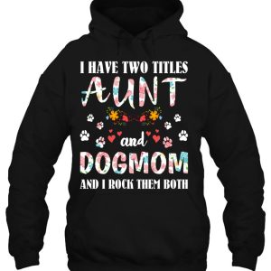 Dog Lovers I Have Two Titles Aunt And Dog Mom Funny Dogs 2 Dog Lovers I Have Two Titles Aunt And Dog Mom Funny Dogs 3