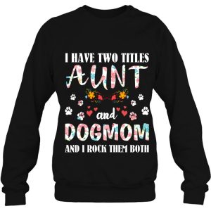 Dog Lovers I Have Two Titles Aunt And Dog Mom Funny Dogs 3 Dog Lovers I Have Two Titles Aunt And Dog Mom Funny Dogs 4