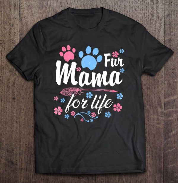 Dog Mama Fur Life Tshirt Dog Momma Dog Mom
