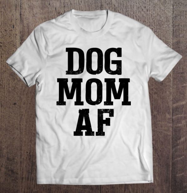 Dog Mom Af For Moms Of Dogs