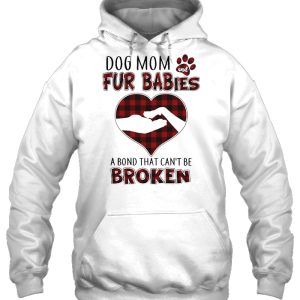 Dog Mom And Fur Babies A Bond That Can't Be Broken Plaid Version 2 Dog Mom And Fur Babies A Bond That Cant Be Broken Plaid Version 3