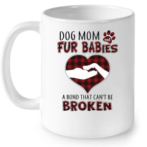 Dog Mom And Fur Babies A Bond That Can't Be Broken Plaid Version 3 Dog Mom And Fur Babies A Bond That Cant Be Broken Plaid Version 4