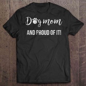 Dog Mom And Proud Of It Paw Version Dog Mom And Proud Of It Paw Version