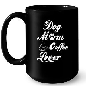 Dog Mom Coffee Lover 4