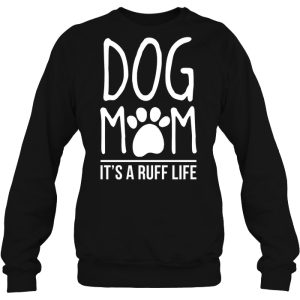Dog Mom It’s A Ruff Life