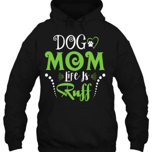 Dog Mom Life Is Ruff Shirt For Mothers Day 3