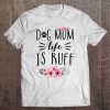 Dog Mom Life Is Ruff Shirt Funny Dog Mom Gift Idea